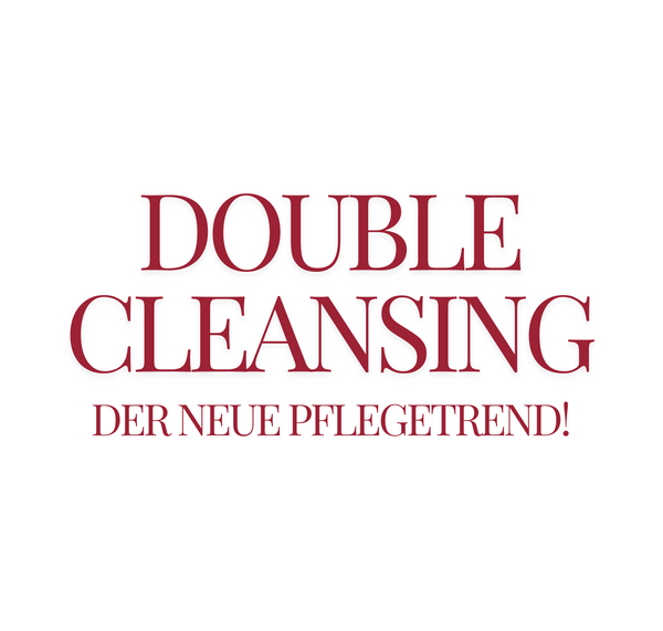 DOUBLE CLEANSING - der neue Pflegetrend!